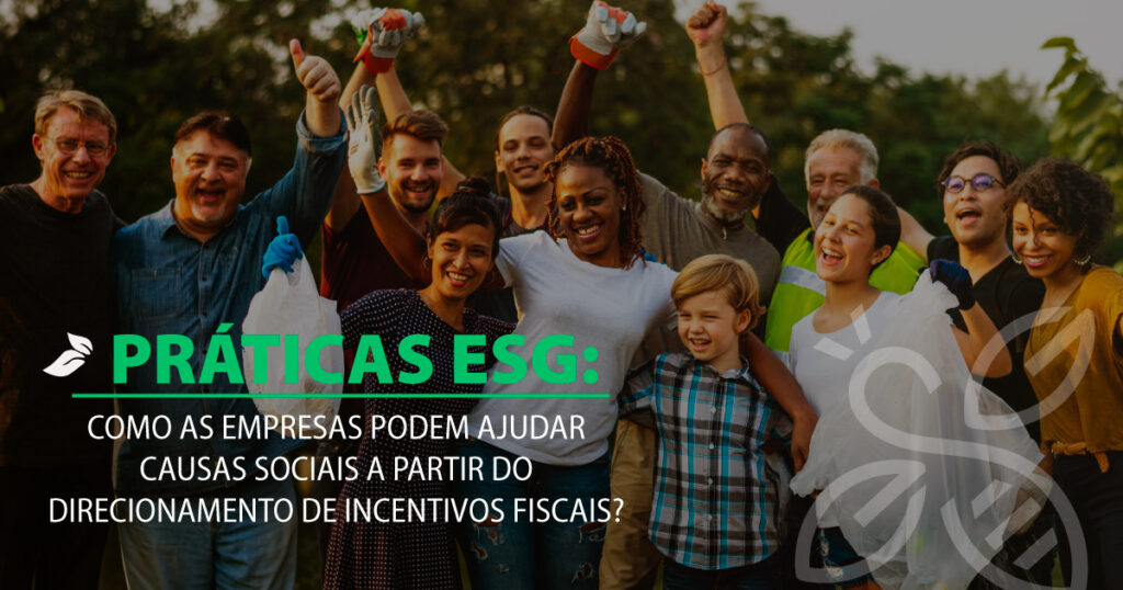 Práticas ESG: como as empresas podem ajudar causas sociais a partir do direcionamento de incentivos fiscais?