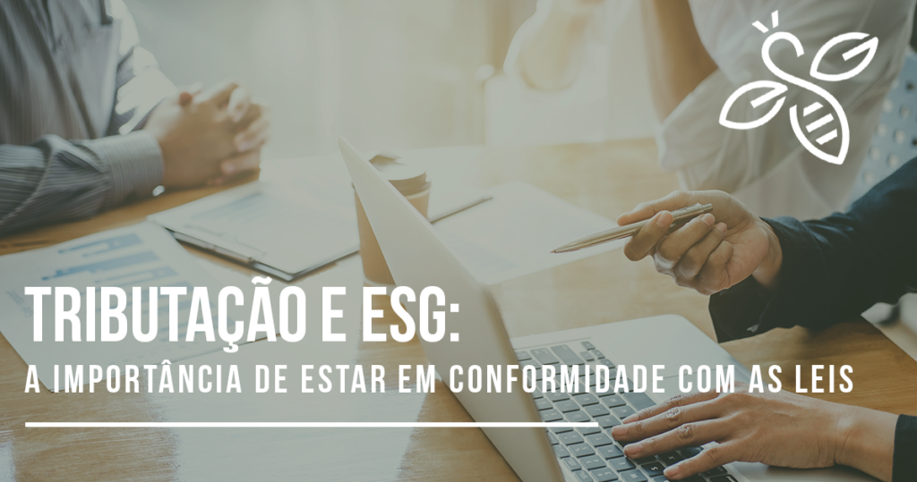 Tributação e ESG: a importância de estar em conformidade com as leis