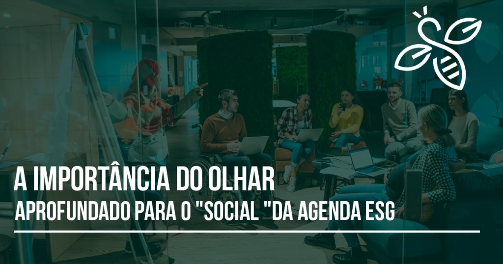 A importância do olhar aprofundado para o "Social " da agenda ESG