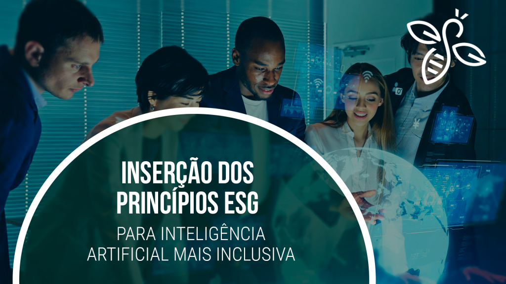 Inserção dos princípios ESG para Inteligência Artificial mais inclusiva