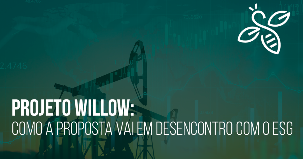 Projeto Willow: como a proposta vai em desencontro com o ESG