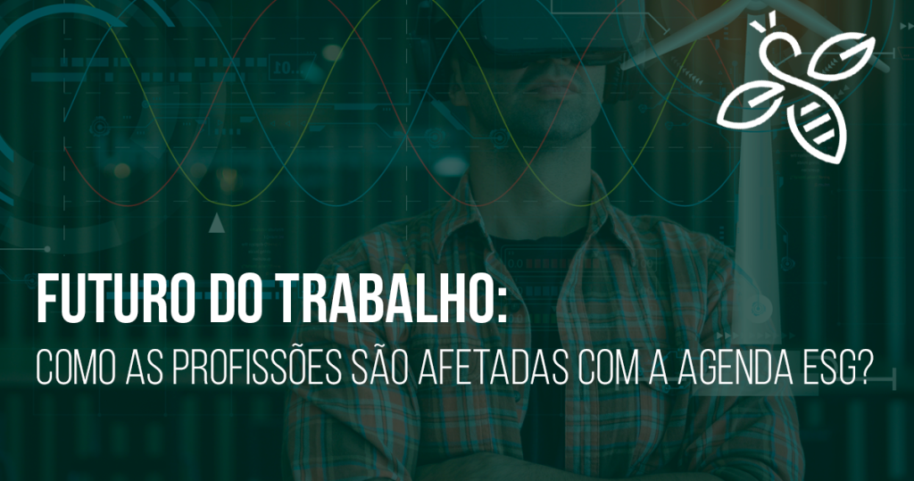 Futuro do Trabalho: como as profissões são afetadas com a agenda ESG?