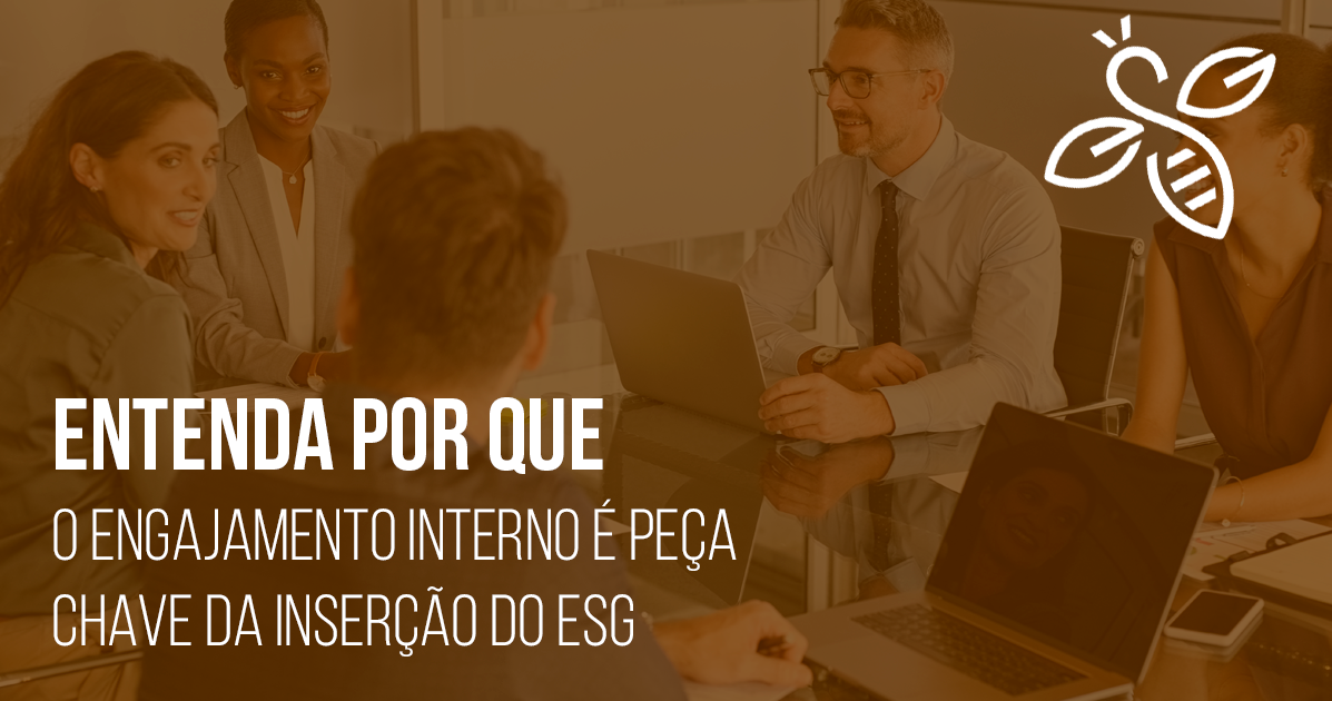 Entenda por que o engajamento interno é peça chave da inserção do ESG