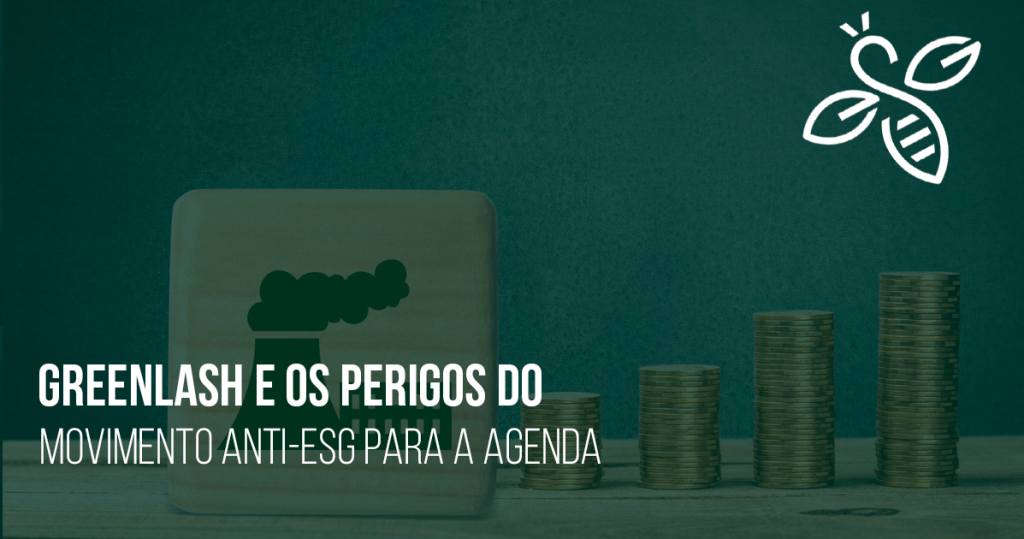 Greenlash e os perigos do movimento anti-esg para a age​​nda