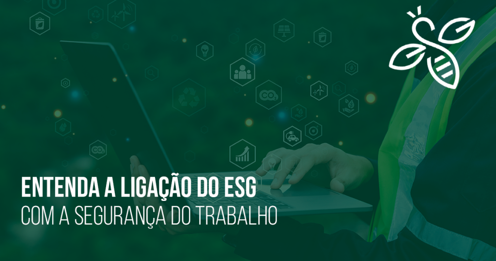 Entenda a ​​ligação do ESG com a segurança do trabalho